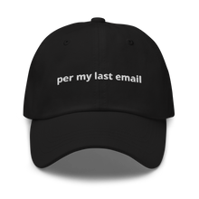 Load image into Gallery viewer, per my last email dad hat