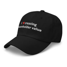 Load image into Gallery viewer, i love creating shareholder value dad hat