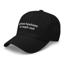 Load image into Gallery viewer, please hesitate to reach out dad hat
