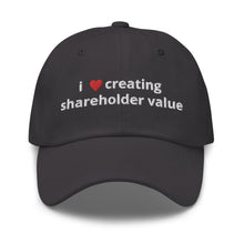 Load image into Gallery viewer, i love creating shareholder value dad hat
