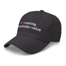 Load image into Gallery viewer, i love creating shareholder value dad hat
