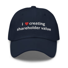 Load image into Gallery viewer, i love creating shareholder value dad hat