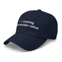 Load image into Gallery viewer, i love creating shareholder value dad hat