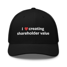 Load image into Gallery viewer, i love creating shareholder value trucker hat