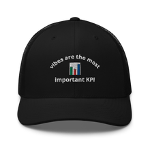 Load image into Gallery viewer, vibes are the most important KPI trucker hat