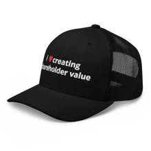 Load image into Gallery viewer, i love creating shareholder value trucker hat