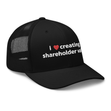 Load image into Gallery viewer, i love creating shareholder value trucker hat