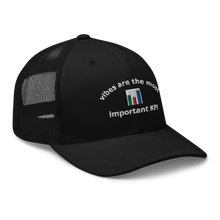 Load image into Gallery viewer, vibes are the most important KPI trucker hat