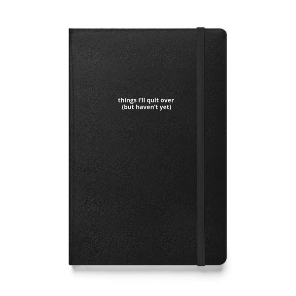 things i'll quit over notebook - Thot Leader Labs