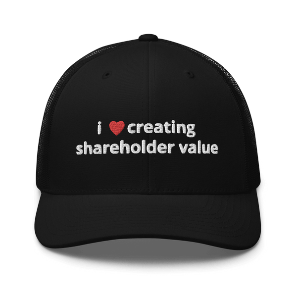i love creating shareholder value trucker hat - Thot Leader Labs