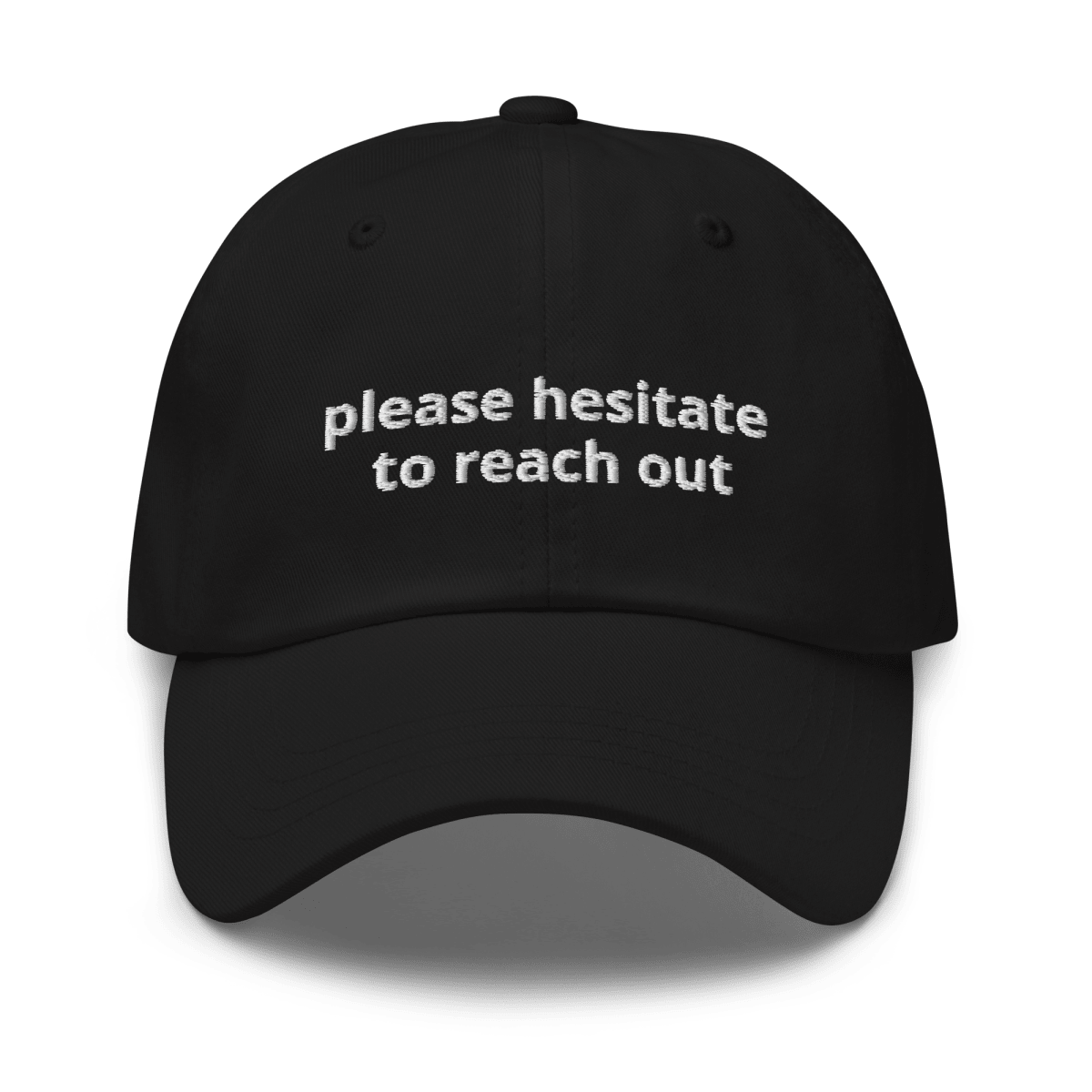 Please Hesitate to Reach Out Dad Hat