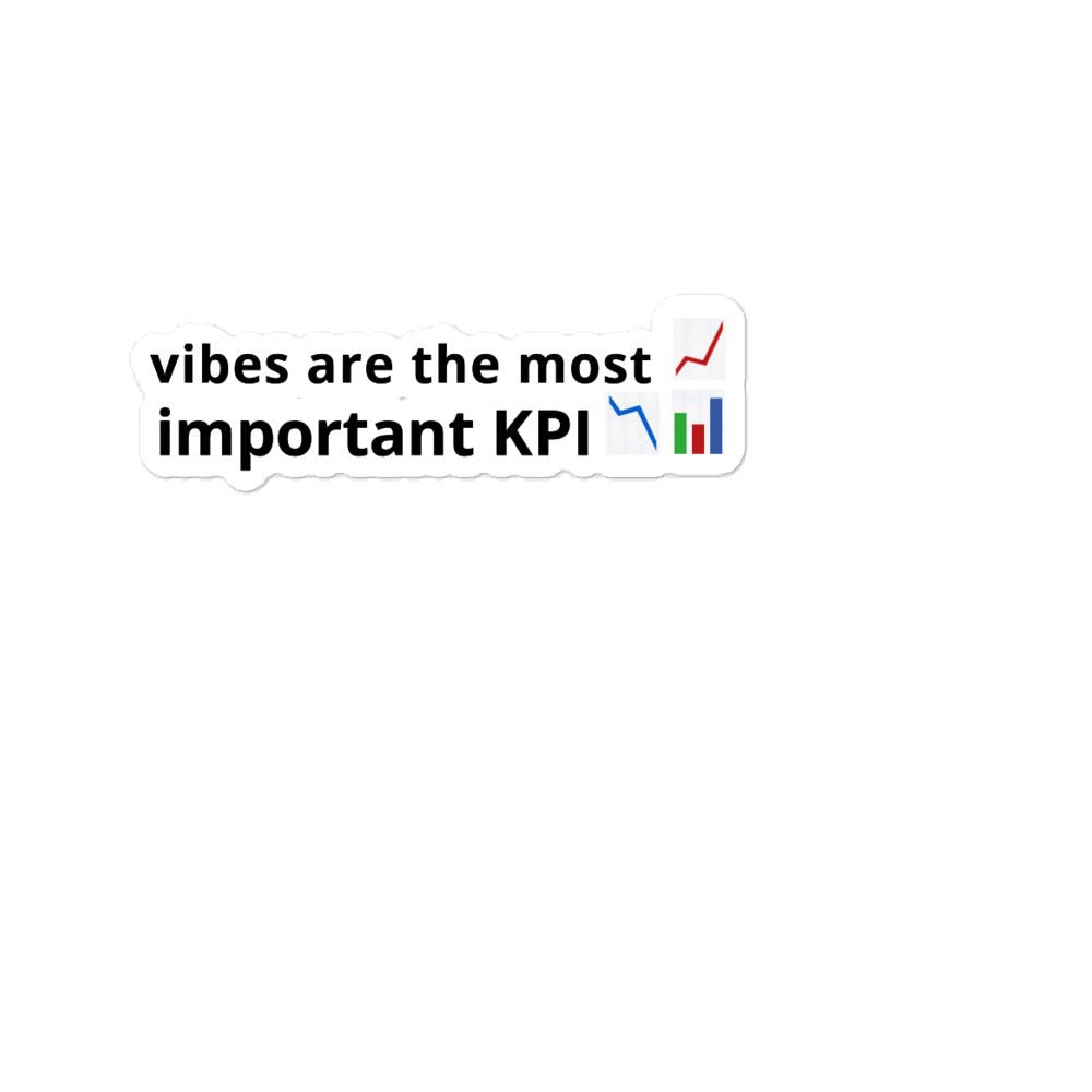 Vibes Are the Most Important KPI Sticker